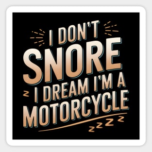 I Don't Snore, I Dream I'm a Motorcycle Magnet